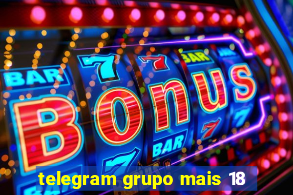 telegram grupo mais 18